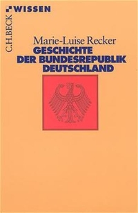 Buchcover: Marie-Luise Recker. Geschichte der Bundesrepublik Deutschland. C.H. Beck Verlag, München, 2002.