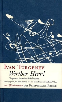 Buchcover: Iwan S. Turgenjew. Werther Herr! - Turgenjews deutscher Briefwechsel. Friedenauer Presse, Berlin, 2005.