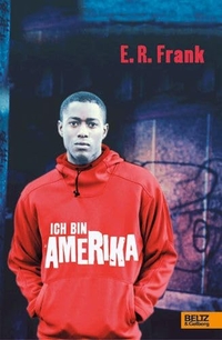 Buchcover: E. R. Frank. Ich bin Amerika - (Ab 14 Jahre). Beltz und Gelberg Verlag, Weinheim, 2005.