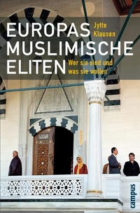 Buchcover: Jytte Klausen. Europas muslimische Eliten - Wer sie sind und was sie wollen. Campus Verlag, Frankfurt am Main, 2006.