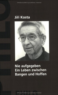 Buchcover: Jiri Kosta. Nie aufgegeben -  Ein Leben zwischen Bangen und Hoffen. Philo Verlag, Hamburg, 2001.