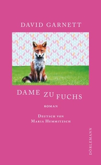 Buchcover: David Garnett. Dame zu Fuchs - Roman. Dörlemann Verlag, Zürich, 2016.