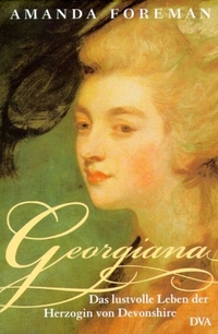 Buchcover: Amanda Foreman. Georgiana - Das lustvolle Leben der Herzogin von Devonshire. Deutsche Verlags-Anstalt (DVA), München, 2001.