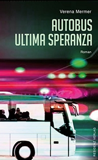Buchcover: Verena Mermer. Autobus Ultima Speranza - Roman. Residenz Verlag, Salzburg, 2018.