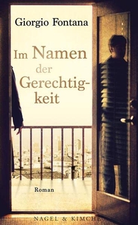 Buchcover: Giorgio Fontana. Im Namen der Gerechtigkeit - Roman. Nagel und Kimche Verlag, Zürich, 2013.