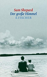 Buchcover: Sam Shepard. Der große Himmel - Short Stories. S. Fischer Verlag, Frankfurt am Main, 2004.
