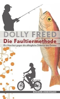 Buchcover: Dolly Freed. Die Faultiermethode - Ein Manifest gegen die alltägliche Diktatur des Geldes. Rogner und Bernhard Verlag, Berlin, 2010.