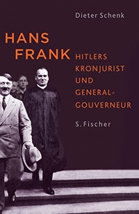 Buchcover: Dieter Schenk. Hans Frank - Hitlers Kronjurist und Generalgouverneur. S. Fischer Verlag, Frankfurt am Main, 2006.