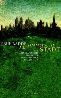Cover: Paul Badde. Die himmlische Stadt - Der abendländische Traum von der gerechten Gesellschaft. Luchterhand Literaturverlag, München, 1999.