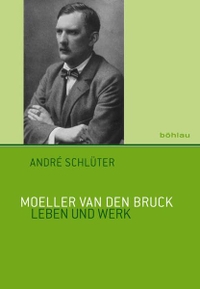 Buchcover: Andre Schlüter. Moeller van den Bruck - Leben und Werk. Böhlau Verlag, Wien - Köln - Weimar, 2011.