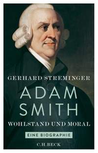 Buchcover: Gerhard Streminger. Adam Smith - Wohlstand und Moral. Eine Biografie. C.H. Beck Verlag, München, 2017.