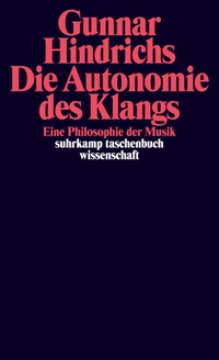 Buchcover: Gunnar Hindrichs. Die Autonomie des Klangs - Eine Philosophie der Musik. Suhrkamp Verlag, Berlin, 2014.