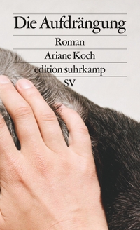 Buchcover: Ariane Koch. Die Aufdrängung - Roman. Suhrkamp Verlag, Berlin, 2021.