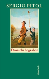 Buchcover: Sergio Pitol. Drosseln begraben - Die schönsten Erzählungen. Klaus Wagenbach Verlag, Berlin, 2013.