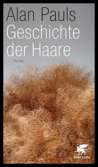 Buchcover: Alan Pauls. Geschichte der Haare - Roman. Klett-Cotta Verlag, Stuttgart, 2012.