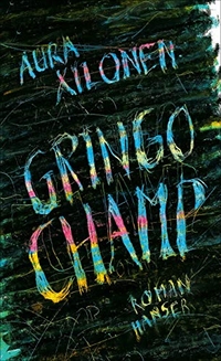 Cover: Aura Xilonen. Gringo Champ - Roman. Carl Hanser Verlag, München, 2019.