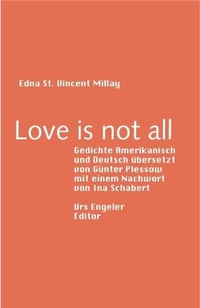 Buchcover: Edna St. Vincent Millay. Love is not all - Gedichte. Amerikanisch und Deutsch. Urs Engeler Editor, Holderbank, 2008.