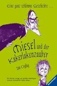 Buchcover: Ian Ogilvy. Miesel und der Kakerlakenzauber - (Ab 10 Jahre) Ein kleiner Junge, ein großes Abenteuer und ein schrecklich fieser Hexer. Ravensburger Buchverlag, Ravensburg, 2005.