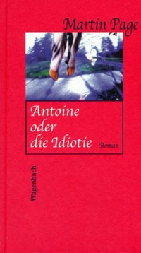 Buchcover: Martin Page. Antoine oder die Idiotie - Roman. Klaus Wagenbach Verlag, Berlin, 2002.