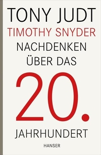 Buchcover: Tony Judt / Timothy Snyder. Nachdenken über das 20. Jahrhundert. Carl Hanser Verlag, München, 2013.