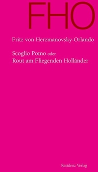 Buchcover: Fritz von Herzmanovsky-Orlando. Scoglio Pomo oder Rout am Fliegenden Holländer - Roman. Residenz Verlag, Salzburg, 2007.