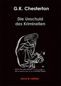 Cover: G. K. Chesterton. Die Unschuld des Kriminellen. nova et vetera Verlag, Bonn, 2010.