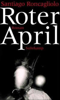 Buchcover: Santiago Roncagliolo. Roter April - Roman. Suhrkamp Verlag, Berlin, 2008.
