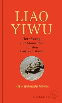 Buchcover: Liao Yiwu. Herr Wang, der Mann, der vor den Panzern stand - Texte aus der chinesischen Wirklichkeit. S. Fischer Verlag, Frankfurt am Main, 2019.