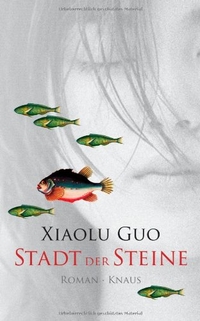 Buchcover: Xiaolu Guo. Stadt der Steine - Roman. Albrecht Knaus Verlag, München, 2005.