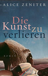 Buchcover: Alice Zeniter. Die Kunst zu verlieren - Roman. Berlin Verlag, Berlin, 2019.