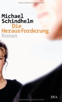 Buchcover: Michael Schindhelm. Die Herausforderung - Roman. Deutsche Verlags-Anstalt (DVA), München, 2004.