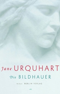 Buchcover: Jane Urquhart. Die Bildhauer - Roman. Berlin Verlag, Berlin, 2003.