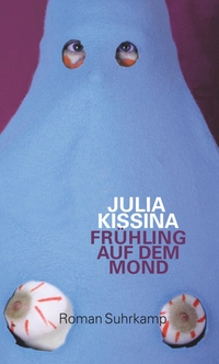 Cover: Julia Kissina. Frühling auf dem Mond - Roman. Suhrkamp Verlag, Berlin, 2013.
