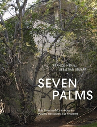 Buchcover: Francis Nenik / Sebastian Stumpf. Seven Palms - Das Thomas-Mann-Haus in Pacific Palisades, Los Angeles. Spector Books, Leipzig, 2018.