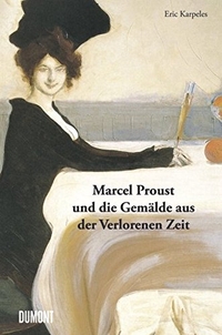 Buchcover: Eric Karpeles. Marcel Proust und die Gemälde aus der Verlorenen Zeit. DuMont Verlag, Köln, 2010.