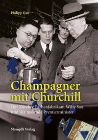 Buchcover: Philipp Gut. Champagner mit Churchill - Der Zürcher Farbenfabrikant Willy Sax und der malende Premierminister. Stämpfli Verlag, Bern, 2015.