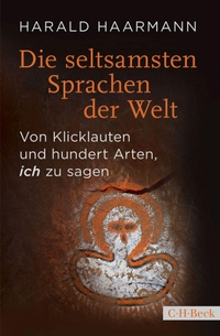 Buchcover: Harald Haarmann. Die seltsamsten Sprachen der Welt - Von Klicklauten und hundert Arten, 'ich' zu sagen. C.H. Beck Verlag, München, 2021.