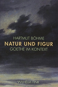 Buchcover: Hartmut Böhme. Natur und Figur - Goethe im Kontext. Wilhelm Fink Verlag, Paderborn, 2016.