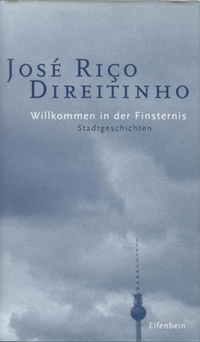 Buchcover: Jose Rico Direitinho. Willkommen in der Finsternis - Stadtgeschichten. Elfenbein Verlag, Berlin, 2007.