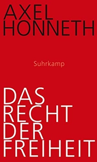 Buchcover: Axel Honneth. Das Recht der Freiheit - Grundriss einer demokratischen Sittlichkeit. Suhrkamp Verlag, Berlin, 2011.