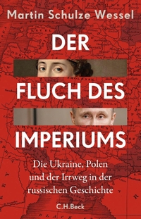Buchcover: Martin Schulze Wessel. Der Fluch des Imperiums - Die Ukraine, Polen und der Irrweg in der russischen Geschichte. C.H. Beck Verlag, München, 2023.