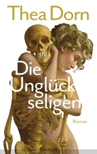 Buchcover: Thea Dorn. Die Unglückseligen - Roman. Albrecht Knaus Verlag, München, 2016.