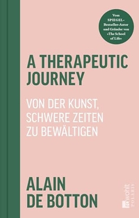 Alain de Botton. A Therapeutic Journey - Von der Kunst, schwere Zeiten zu bewältigen. Rowohlt Verlag, Hamburg, 2026. Alain de Botton. A Therapeutic Journey - Von der Kunst, schwere Zeiten zu bewältigen. Rowohlt Verlag, Hamburg, 2026.