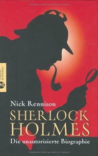 Cover: Nick Rennison. Sherlock Holmes - Die unautorisierte Biografie. Artemis und Winkler Verlag, Mannheim, 2007.