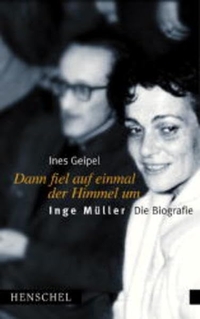 Cover: Ines Geipel. Dann fiel auf einmal der Himmel um - Inge Müller - Die Biografie. Henschel Verlag, Leipzig, 2002.
