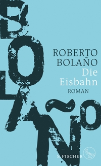 Buchcover: Roberto Bolano. Die Eisbahn - Roman. S. Fischer Verlag, Frankfurt am Main, 2021.