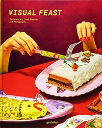 Buchcover: Visual Feast - Contemporary Food Staging and Photography. Die Gestalten Verlag, Berlin, 2017.