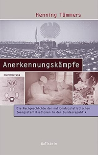 Buchcover: Henning Tümmers. Anerkennungskämpfe - Die Nachgeschichte der nationalsozialistischen Zwangssterilisationen in der Bundesrepublik. Wallstein Verlag, Göttingen, 2012.