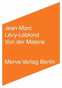 Cover: Jean-Marc Levy-Leblond. Von der Materie - Relativistisch, quantentheoretisch, wechselwirkungstheoretisch. Merve Verlag, Berlin, 2012.