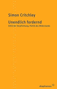 Buchcover: Simon Critchley. Unendlich fordernd -  Ethik der Verpflichtung, Politik des Widerstands. Diaphanes Verlag, Zürich, 2008.